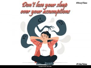 Don’t lose your sleep over your assumptions